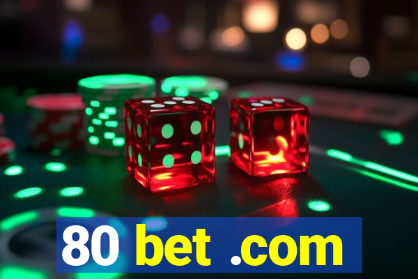 80 bet .com